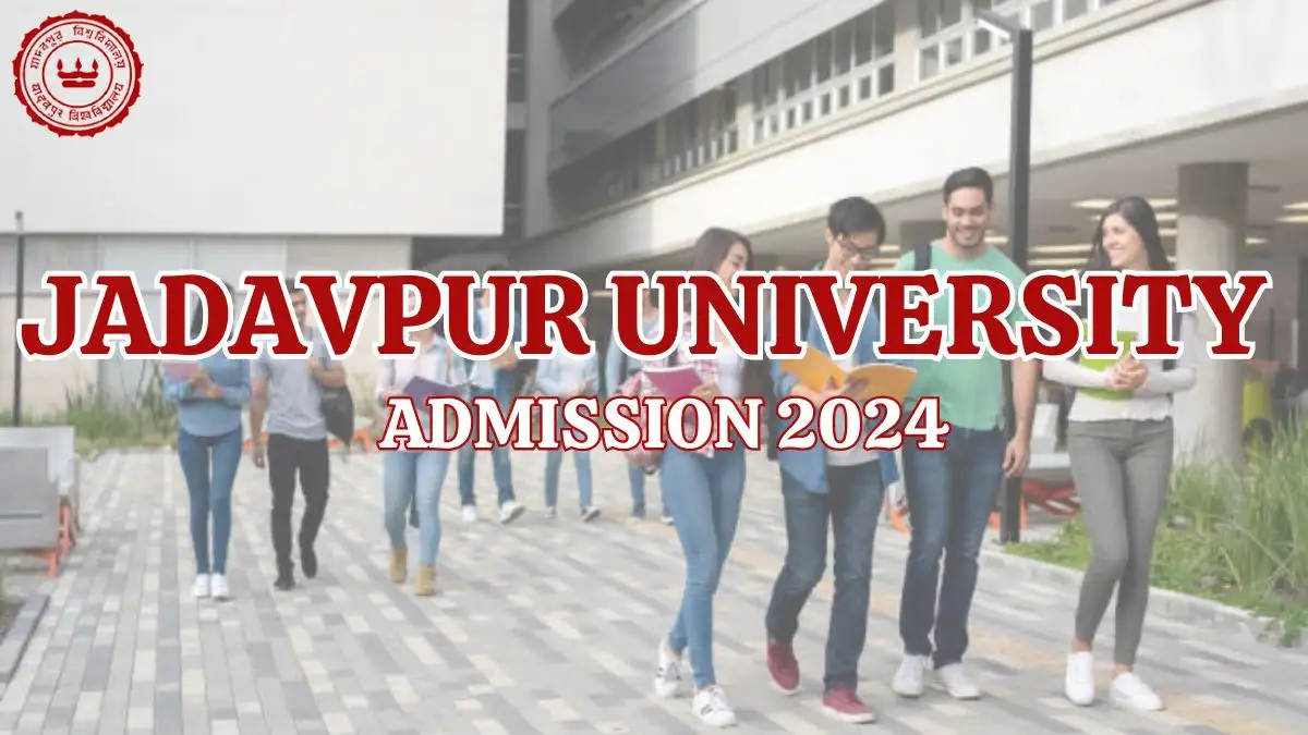 Jadavpur University Admission 2024 is Open Now, Check How to Apply for UG and PG Courses at jadavpuruniversity.in