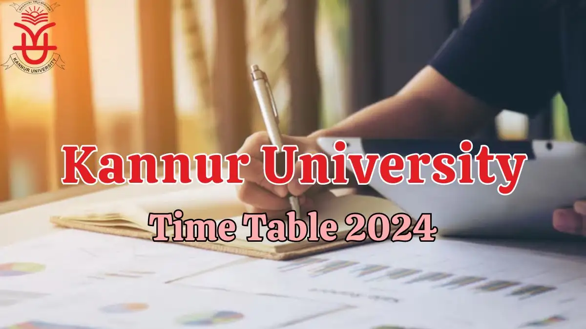 Kannur University Time Table 2024 Released, Download the Semester Timetable at kannuruniversity.ac.in