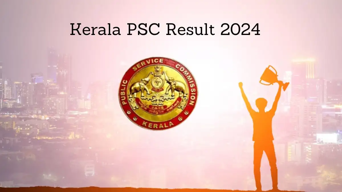 Kerala PSC Result 2024 Download the Official Notification PDF at keralapsc.gov.in