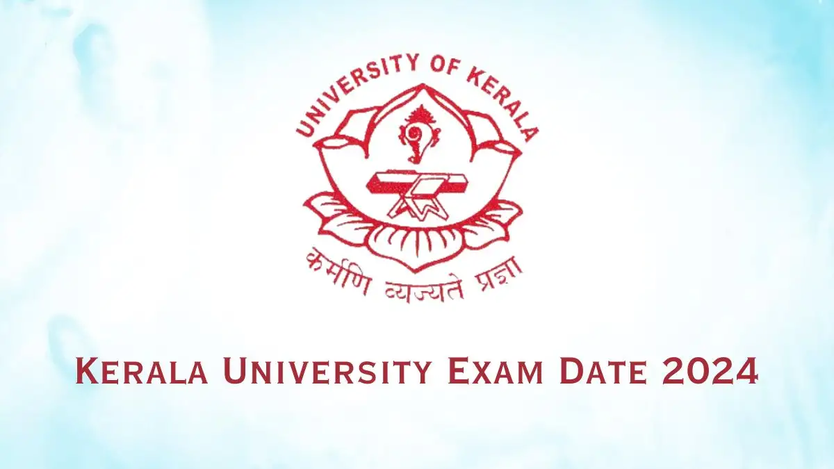 Kerala University Exam Date 2024 - Schedule announced on their official site