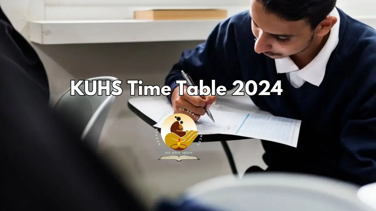 KUHS Time Table 2024 Released for Various Courses Download the Official PDF Here