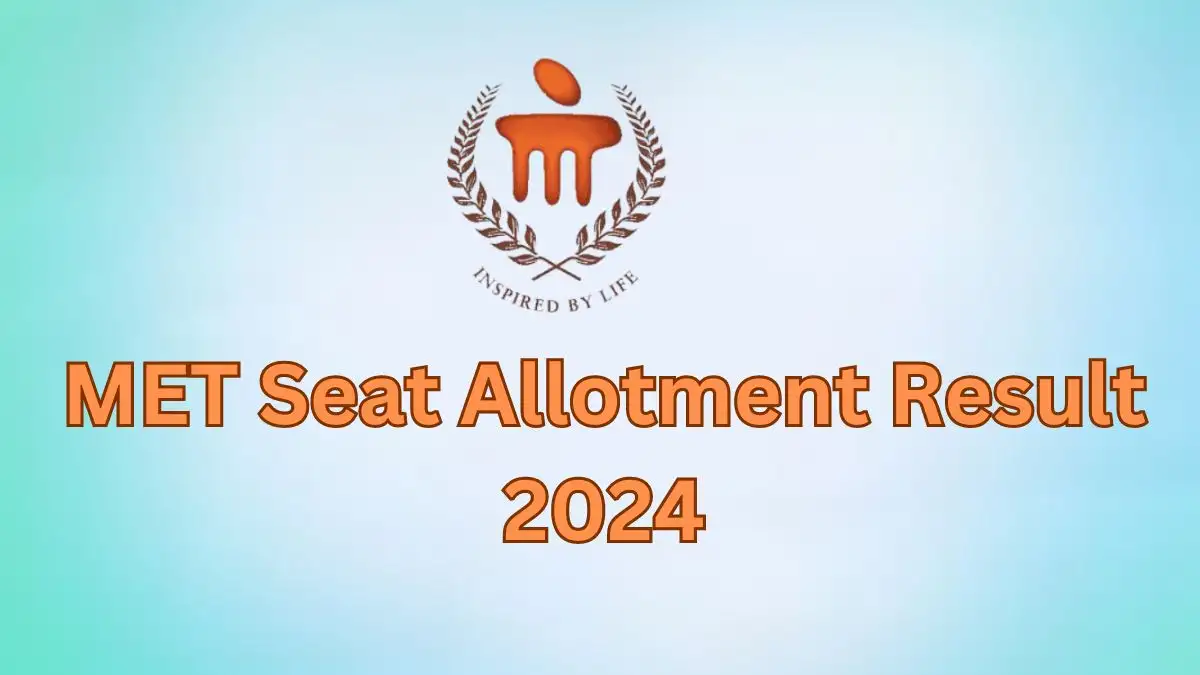 MET Seat Allotment Result 2024, Check Details of Structure of Fee, Participating Colleges, and How to Download?
