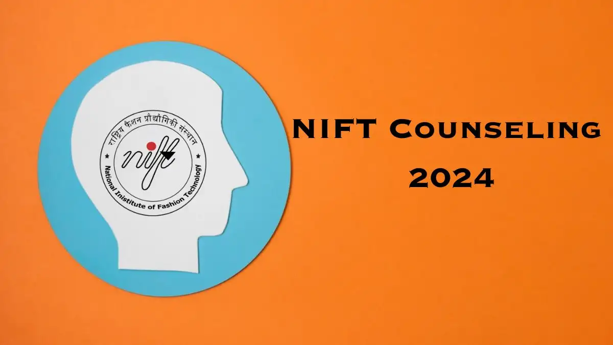 NIFT Counseling 2024 Check Fees and Documents, Eligibility and Steps to Register Here