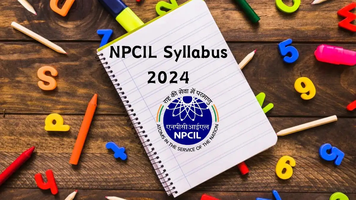 NPCIL Syllabus 2024 Check syllabus and Exam Pattern For Various Posts Here