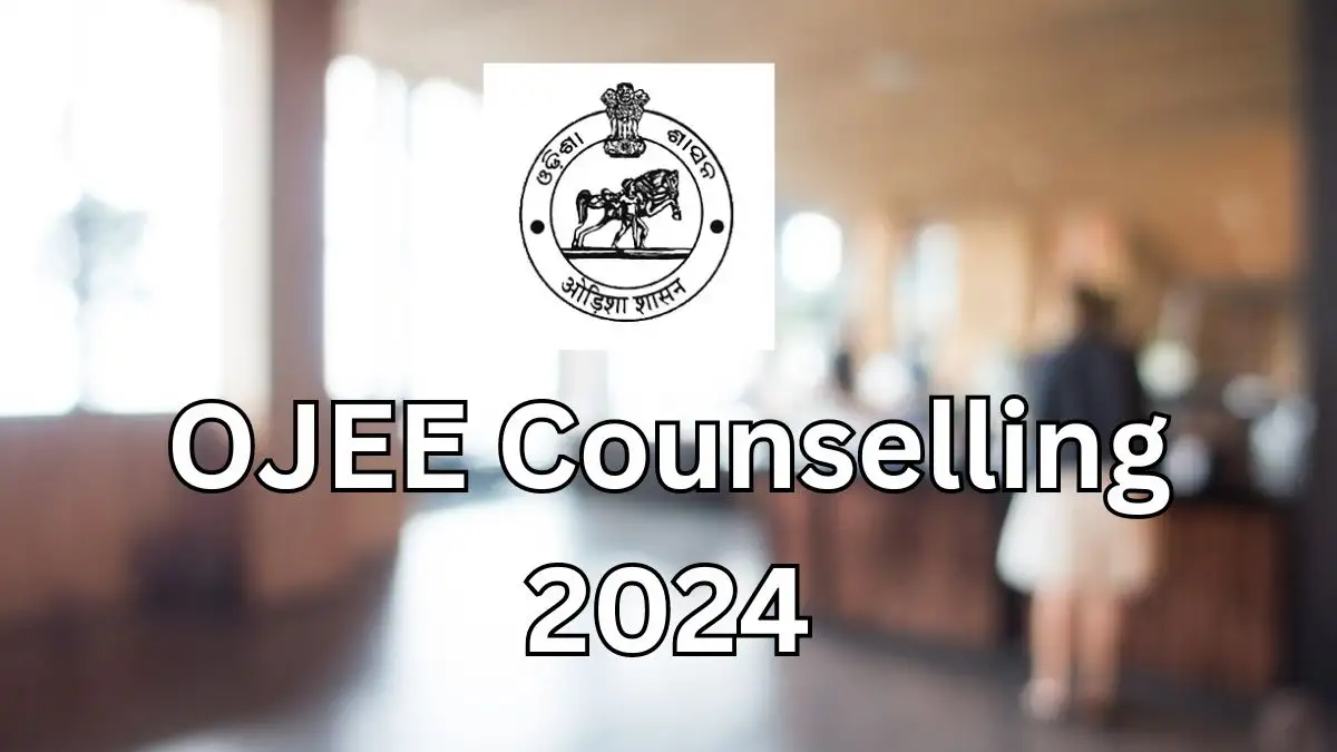 OJEE Counselling 2024, Check Details of Eligibility Criteria, Required Document, Application Fee, and More