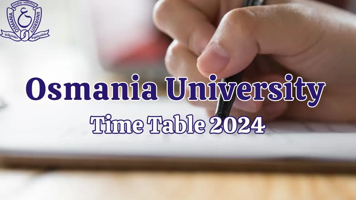 Osmania University Time Table 2024 Released, Check How to Download the UG/PG Exam Timetable at osmania.ac.in