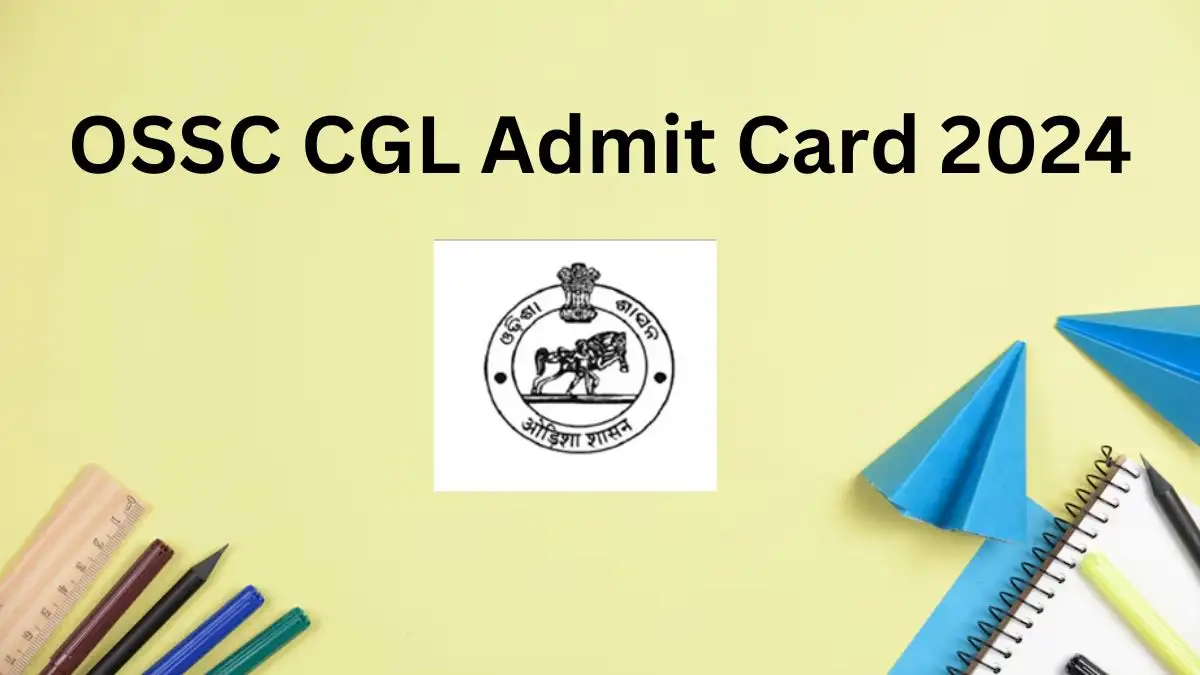 OSSC CGL Admit Card 2024, Download the Admit Card At ossc.gov.in