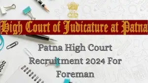 Patna High Court Recruitment 2024 for Foreman Check Qualification, Age Limit, and How to Apply?