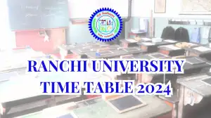 Ranchi University Time Table 2024 for Practical Exams Check the Exam Dates and Time