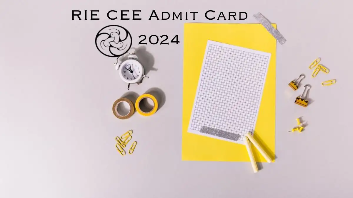 RIE CEE Admit Card 2024 Download Admit Card For CEE-2024 at cee.ncert.gov.in