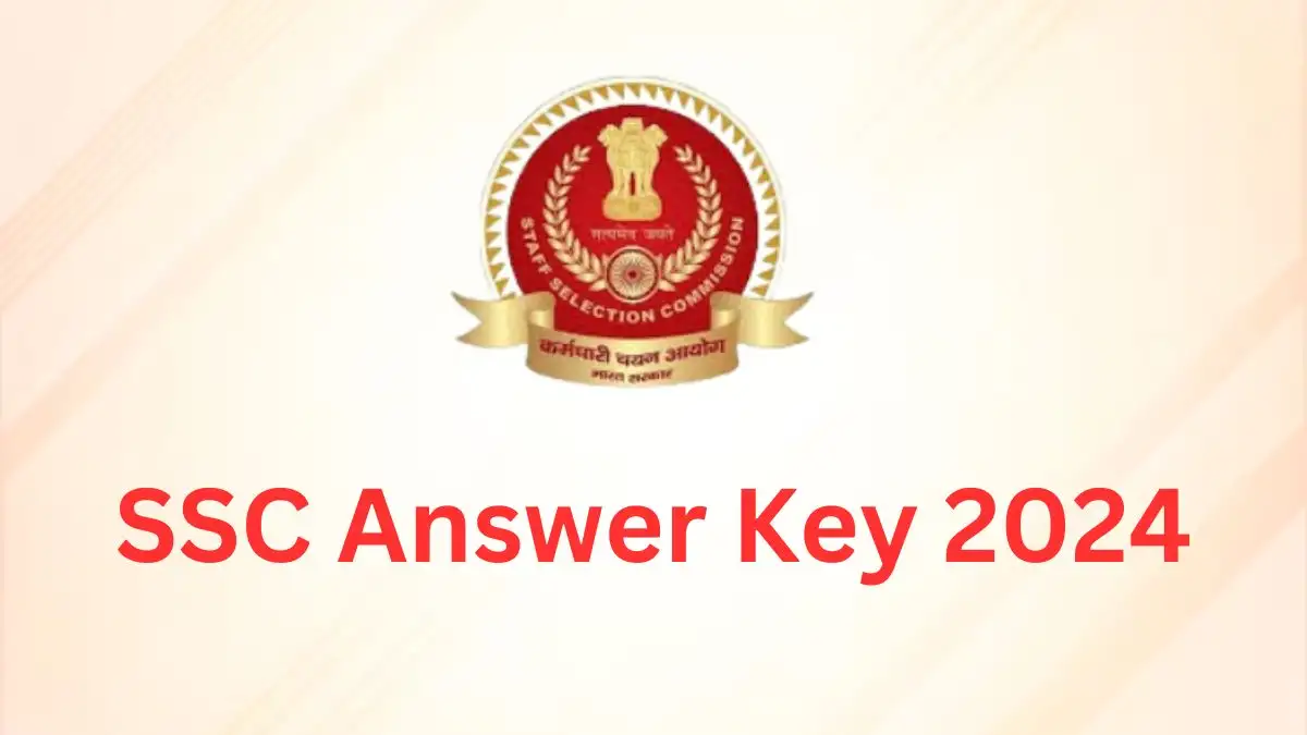 SSC Answer Key 2024, Check How to Download Answer Key, How to Raise Objection, and More