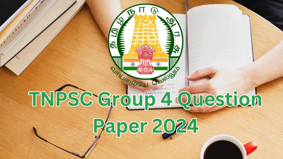 TNPSC Group 4 Question Paper 2024, Check Exam Pattern, Details of Answer Key, and More