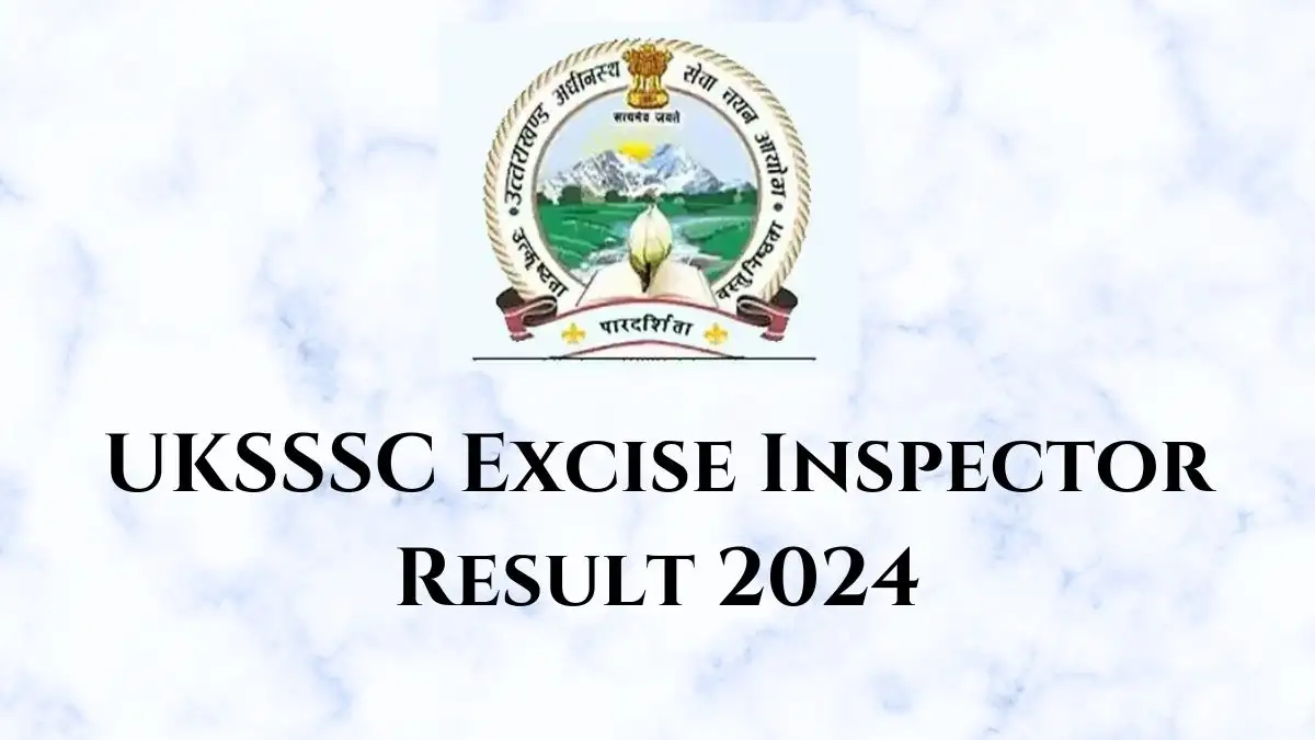 UKSSSC Excise Inspector Result 2024 Out Check the Result at sssc.uk.gov.in