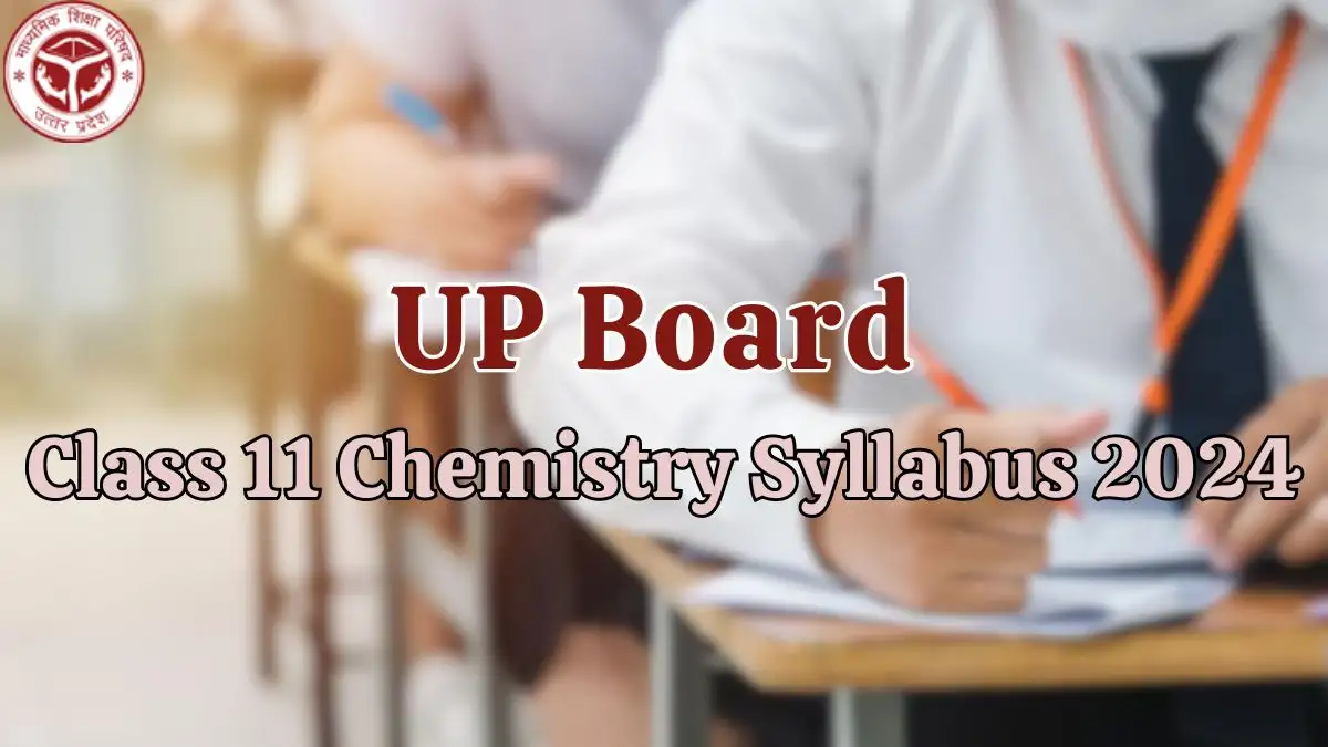 UP Board Class 11 Chemistry Syllabus 2024 is Out, How to Download the Syllabus at upmsp.edu.in