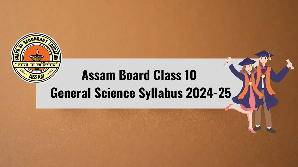 Assam Board Class 10 General Science Syllabus 2024-25 at site.sebaonline.org Check and Download PDF Here