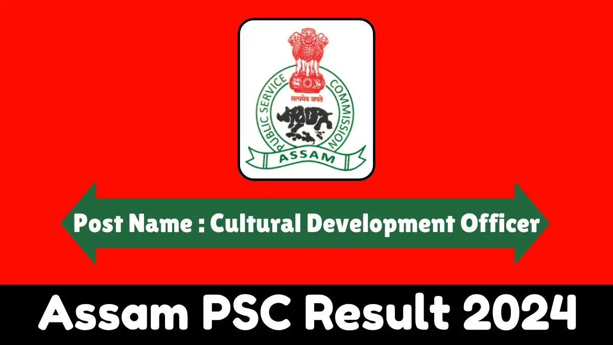Assam PSC Cultural Development Officer Result 2024 Announced, How to Check the Result at apsc.nic.in