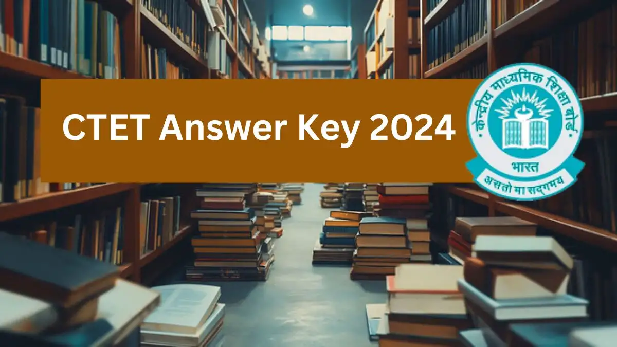 CTET Answer Key 2024 (Announced) @ ctet.nic.in Get Direct Link Details Here