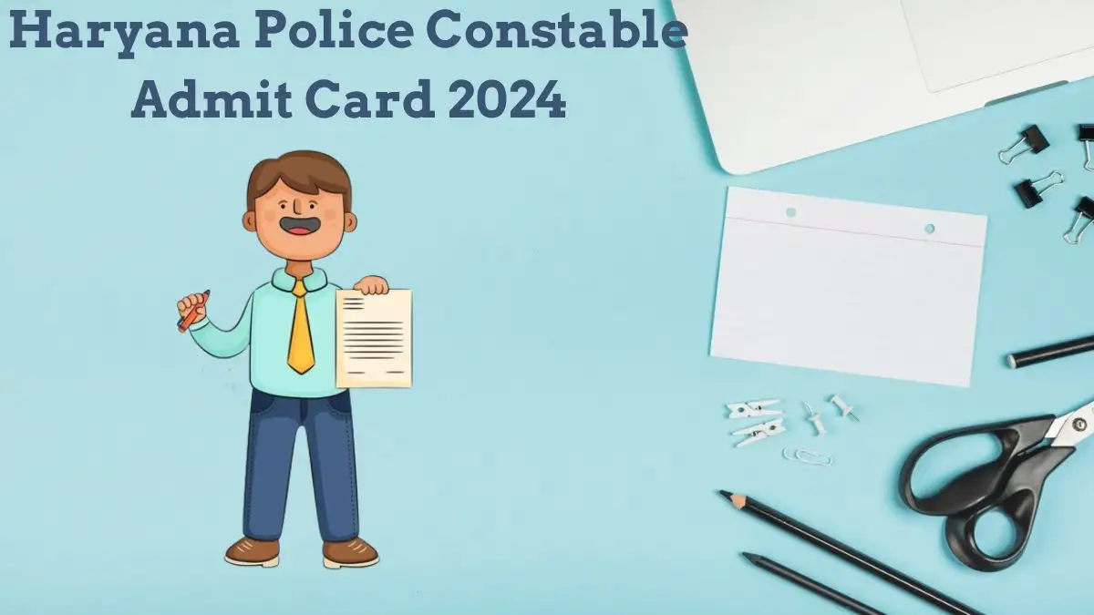 Haryana Police Constable Admit Card 2024 is now available for download at hssc.gov.in