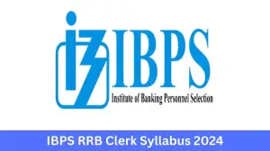 IBPS RRB Clerk syllabus for the 2024 exam includes details on exam patterns...