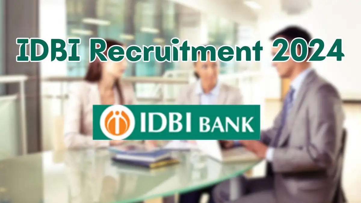 IDBI Recruitment 2024 Monthly Salary Upto 1,20,940, Check Posts, Vacancies, Qualification, Age, Selection Process and How To Apply