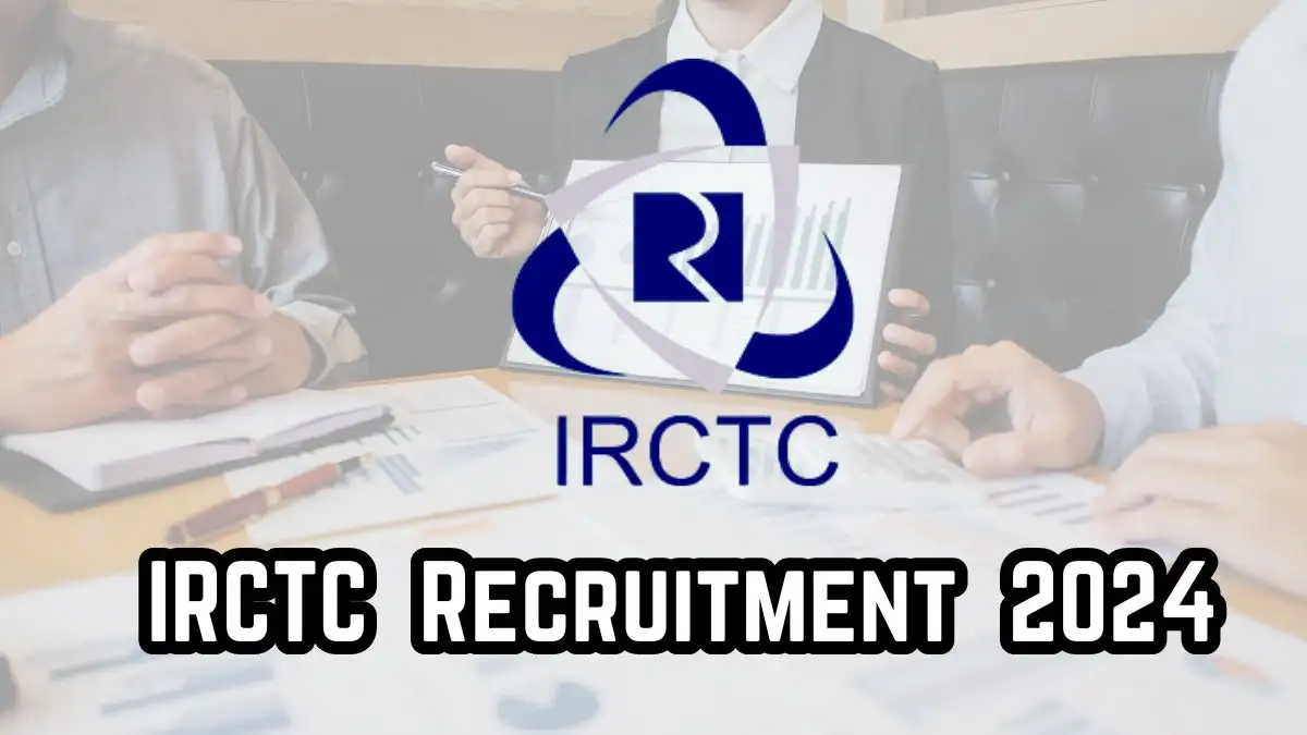IRCTC Recruitment 2024 - Latest Group General Manager Vacancies on 24 July 2024