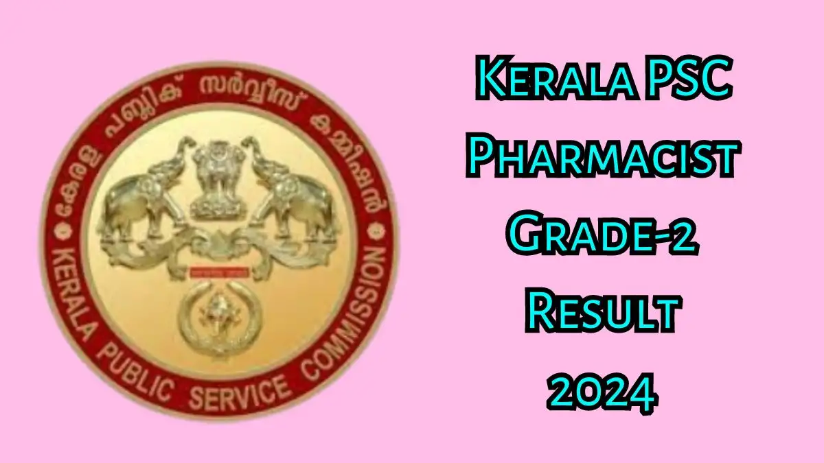 Kerala PSC Pharmacist Grade-2 Result 2024 Announced, How to Check the Result at keralapsc.gov.in