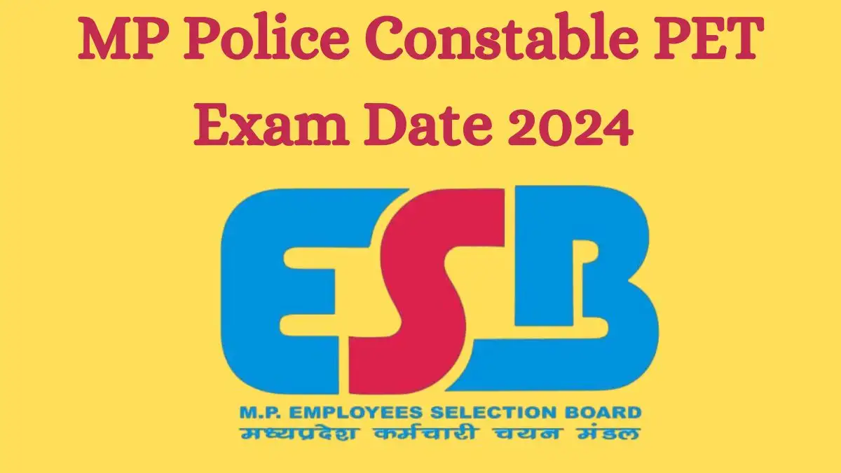 MP Police Constable PET Exam Date 2024 and related details can be found on the official website: esb.mp.gov.in.