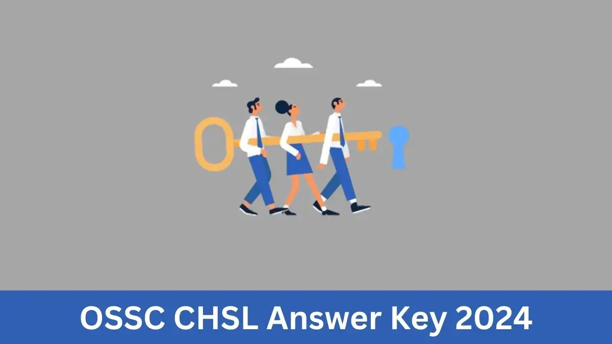 OSSC CHSL Answer Key 2024, Check Details of Raising Objection, How to Download the Answer Key, and More