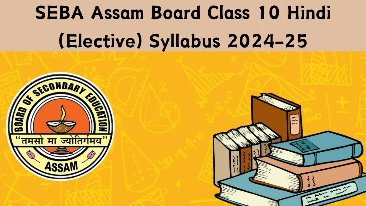 SEBA Assam Board Class 10 Hindi (Elective) Syllabus 2024-25 @ site.sebaonline.org