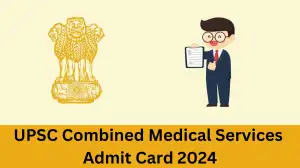 UPSC CMS Admit Card 2024 Out Download Admit Card Here at upsc.gov.in