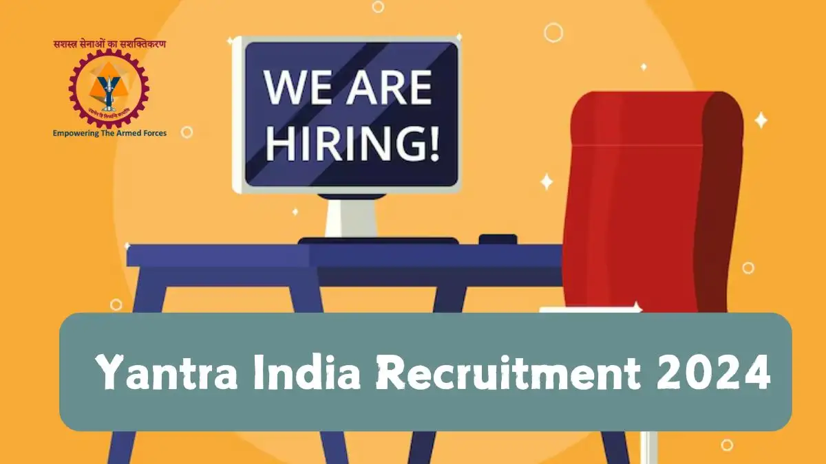 Yantra India Recruitment 2024 New Opportunity Out, Check Vacancy, Post, Qualification and Application Procedure