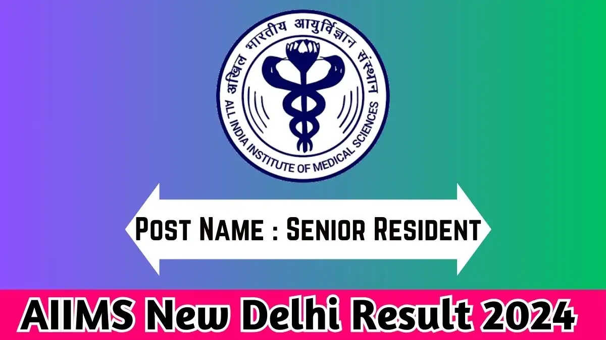 AIIMS New Delhi Result 2024 Announced For Senior Resident How to Check the Result at aiims.edu