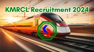 KMRCL Recruitment 2024 New Notification Out, Check Post, Vacancies, Salary, Qualification, Age Limit and How to Apply