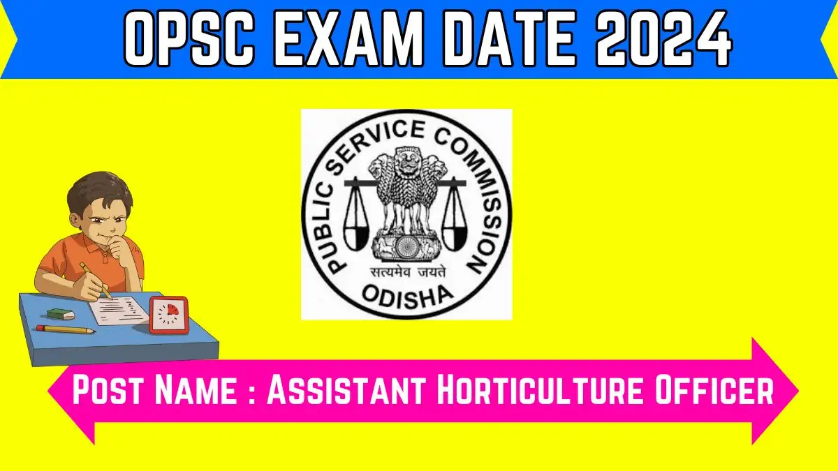 OPSC Exam Date 2024 Released For Assistant Horticulture Officer How to Check at the Official Website