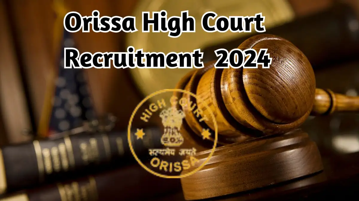 Orissa High Court Recruitment 2024 Monthly Salary Upto 30,000, Check Vacancies, Qualification, Age Limit and How to Apply