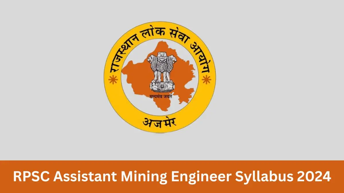 RPSC Assistant Mining Engineer syllabus for the 2024 exam includes details on exam patterns, essential subjects, and key topics, available at rpsc.rajasthan.gov.in