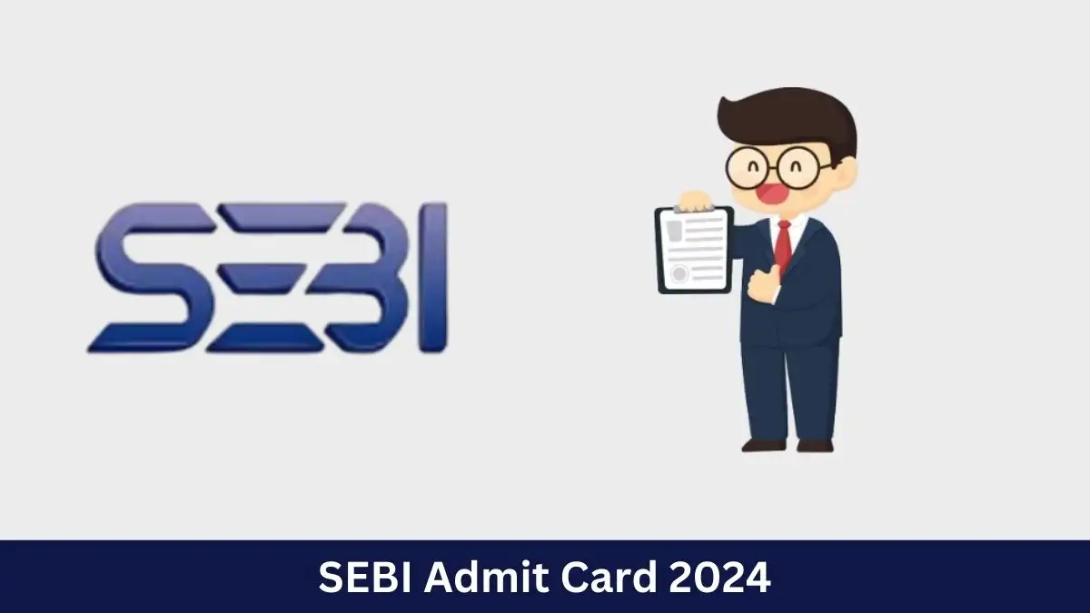 SEBI Assistant Manager Phase II Admit Card 2024 Out Download Admit Card Here at sebi.gov.in