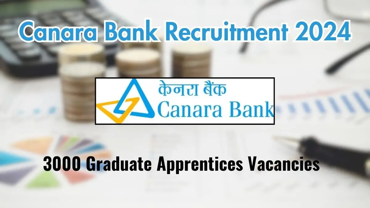 Canara Bank Recruitment 2024 Notification Released for 3,000 Graduate Apprentices; Check Eligibility at canarabank.com