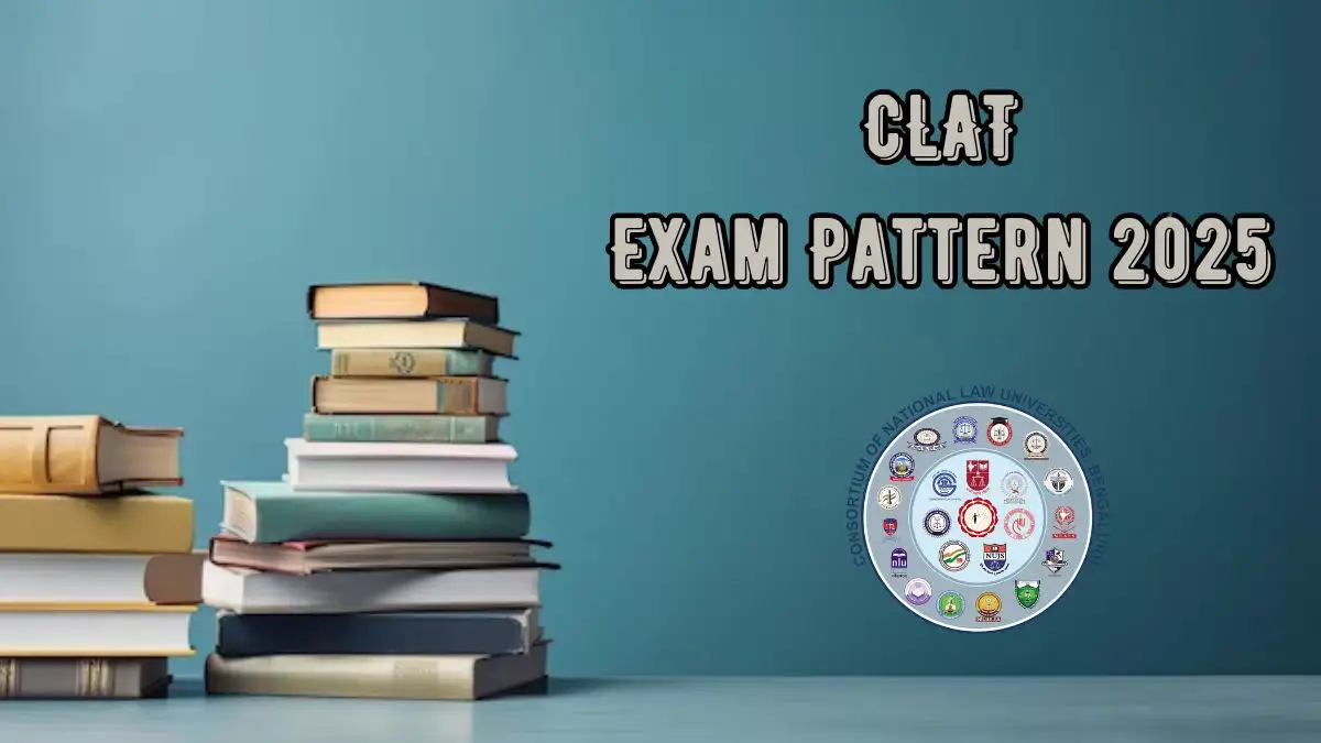 CLAT Exam Pattern 2025 at consortiumofnlus.ac.in Check CLAT Exam Syllabus, Pattern Details Here