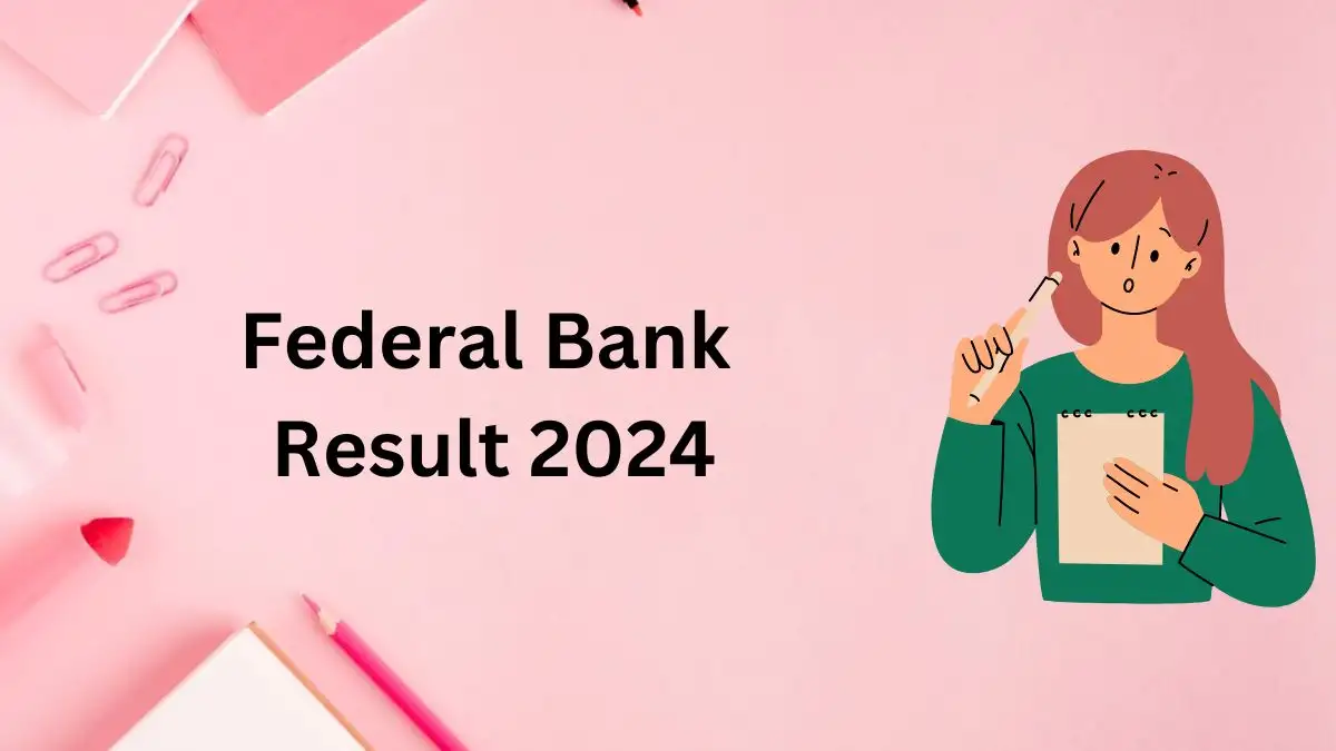 Federal Bank Junior Management Grade I Result 2024 Announced, How to Check the Result at federalbank.co.in