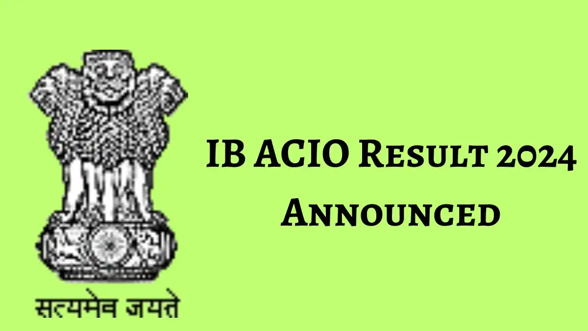 IB ACIO Result 2024 Released, Check Your Result at mha.gov.in