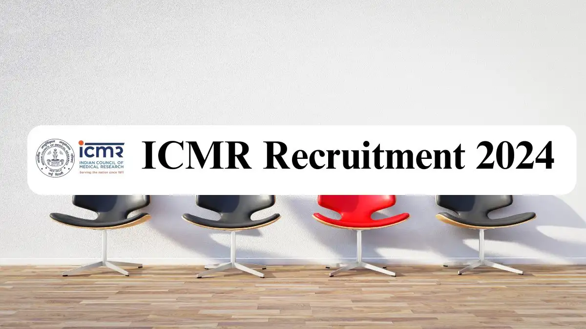 ICMR Recruitment 2024 New Notification Out, Check Vacancies, Salary, Qualification, Age Limit and How to Apply