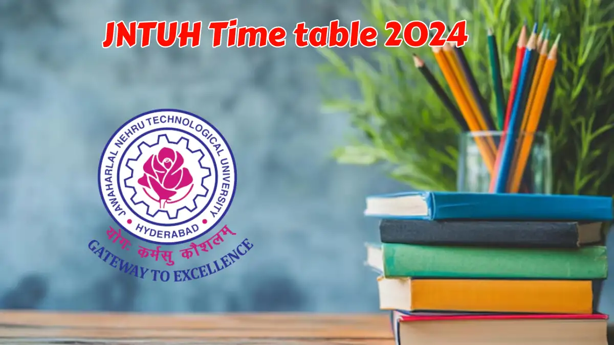 JNTUH Time table 2024 (Declared) at jntuh.ac.in Check JNTUH Date Sheet Details Here