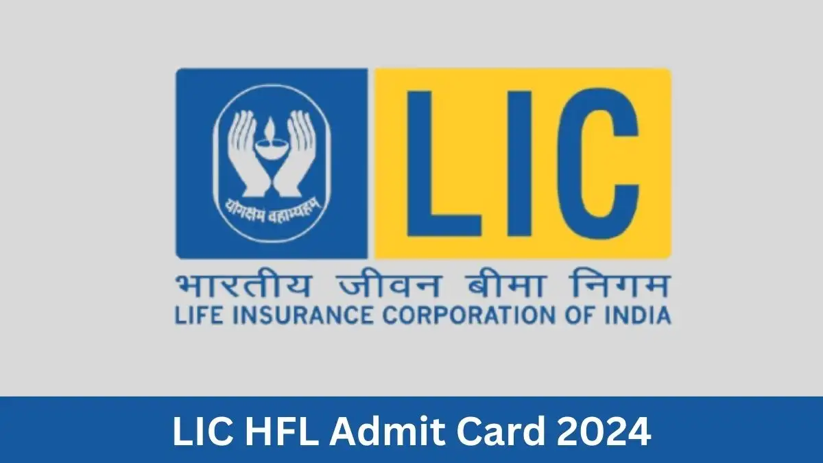 LIC HFL Admit Card 2024 Out Download Admit Card Here at lichousing.com