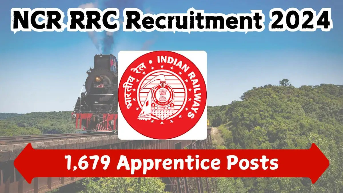 NCR RRC Recruitment 2024 1,679 Apprentice Vacancies Out, Check Qualification, Salary, Age Limit, Fees, Selection Process and How to Apply