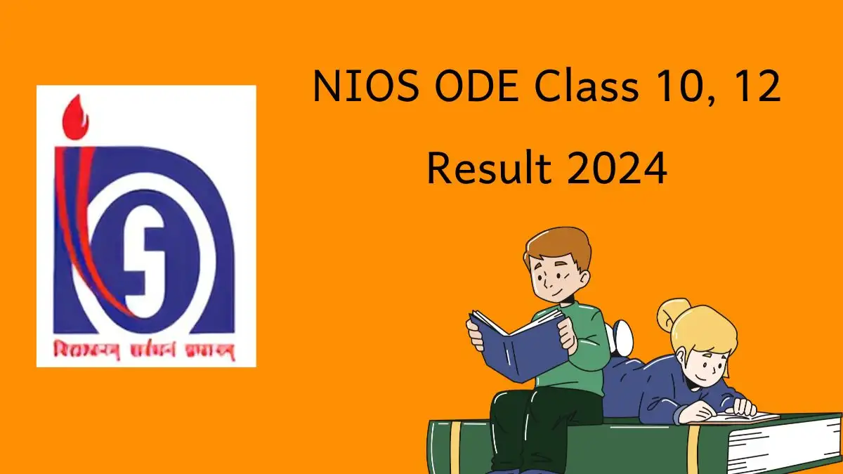 NIOS ODE Class 10, 12 Result 2024 @ nios.ac.in Check 10th, 12th Exam Result Declared Details Here