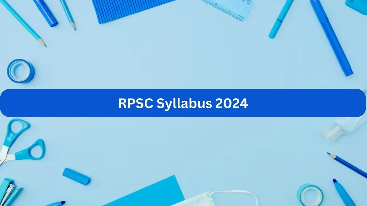 RPSC Syllabus for the 2024 exam includes details on exam patterns, essential subjects, and key topics, available at rpsc.rajasthan.gov.in