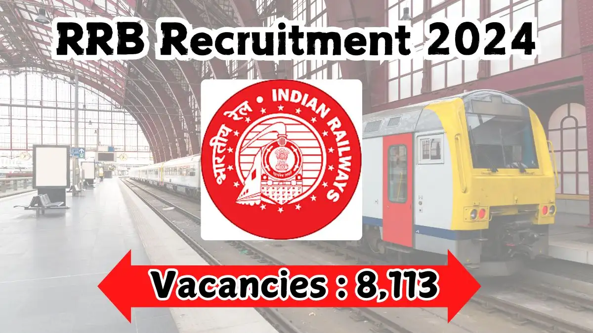 RRB Recruitment 2024 Notification Out for 8,113 Vacancies, Check Eligibility, Age Limit, Salary, Qualification and Application Procedure