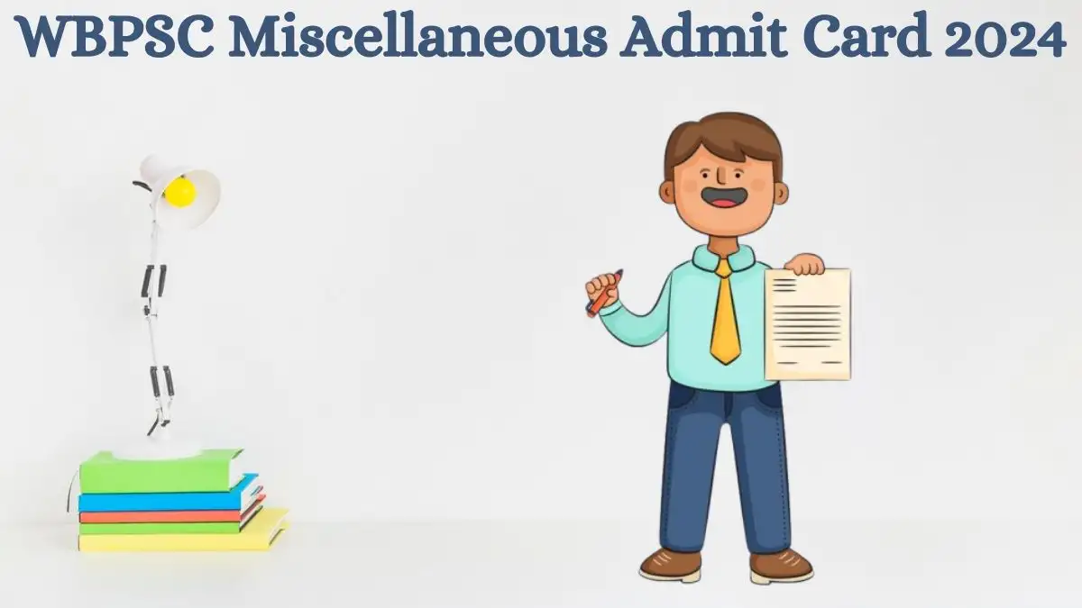 WBPSC Miscellaneous Admit Card 2024 is now available. Download it here at psc.wb.gov.in.