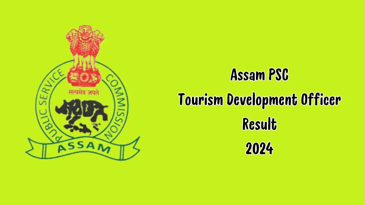 Assam PSC Tourism Development Officer Result 2024 Announced, How to Check the Result at apsc.nic.in